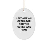 Operator Gifts for Men, Funny Oval Ornament for Christmas, 'I Became An Operator For The Money And Fame', Gifts from Men to Operator, Operator Christmas Unique Gifts - Image 1